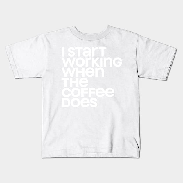 Start Working Kids T-Shirt by e2productions